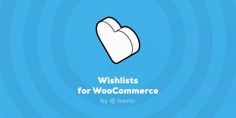 Iconic Wishlists for WooCommerce – 愿望清单收藏夹插件 – v1.5.0